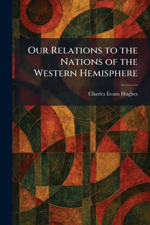 Produktbild: Our Relations to the Nations of the Western Hemisphere
