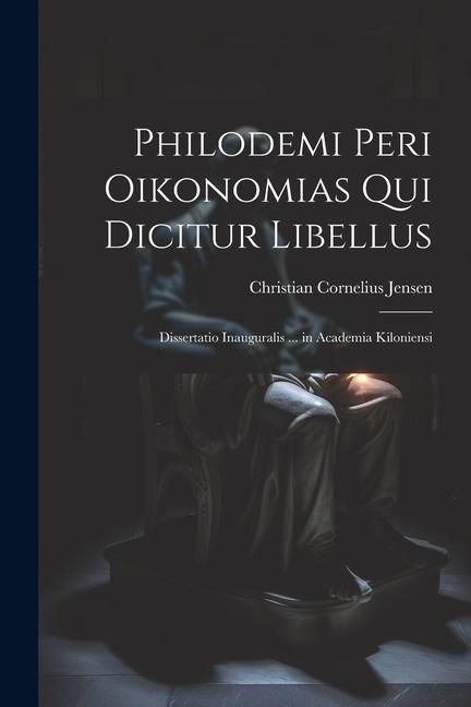 Produktbild: Philodemi Peri Oikonomias Qui Dicitur Libellus: Dissertatio Inauguralis ... in Academia Kiloniensi