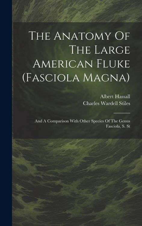 Produktbild: The Anatomy Of The Large American Fluke (fasciola Magna): And A Comparison With Other Species Of The Genus Fasciola, S. St