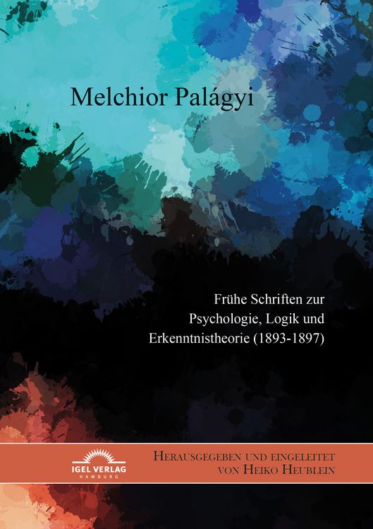 Produktbild: Melchior Pal&aacute;gyi. Fr&uuml;he Schriften zur Psychologie, Logik und Erkenntnistheorie (1893-1897)