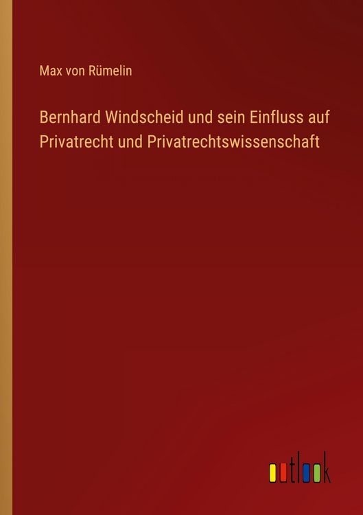 Produktbild: Bernhard Windscheid und sein Einfluss auf Privatrecht und Privatrechtswissenschaft