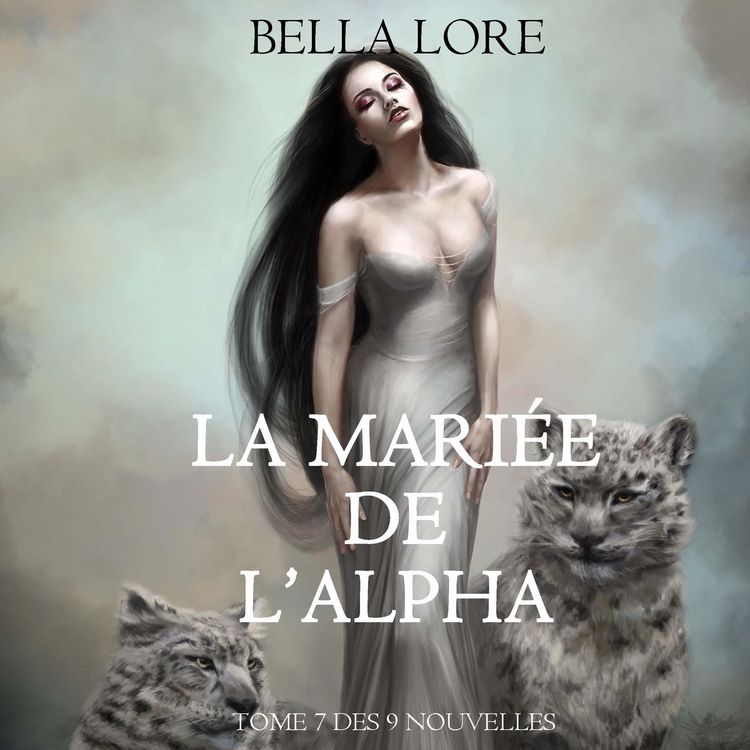 Produktbild: La Mari&eacute;e de l'Alpha : tome 7 des 9 nouvelles par Bella Lore