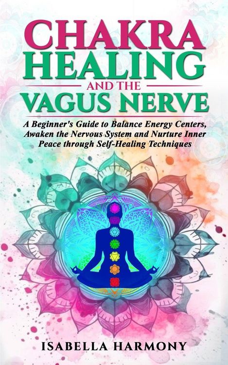 Produktbild: Chakra Healing and the Vagus Nerve A Beginner's Guide to Balance Energy Centers, Awaken the Nervous System and Nurture Inner Peace through Self-Healin
