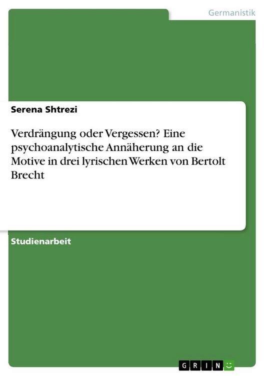Produktbild: Verdr&auml;ngung oder Vergessen? Eine psychoanalytische Ann&auml;herung an die Motive in drei lyrischen Werken von Bertolt Brecht