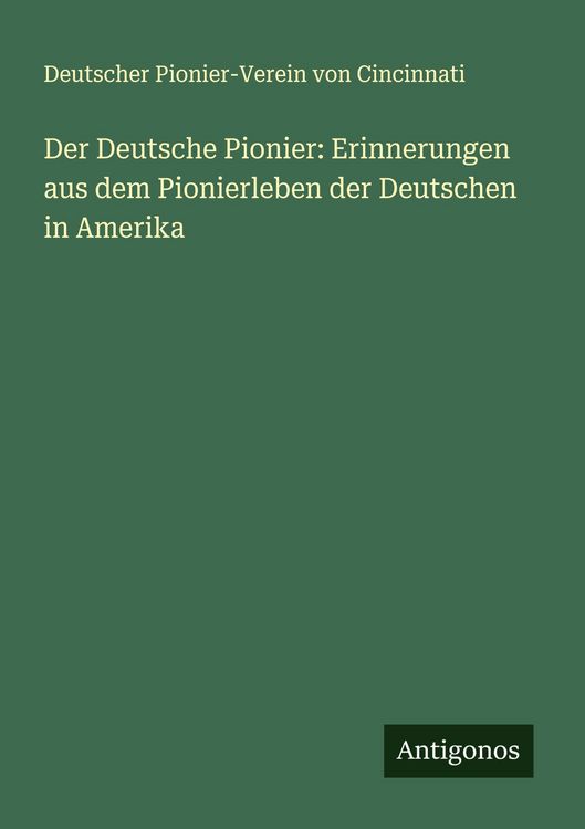 Produktbild: Der Deutsche Pionier: Erinnerungen aus dem Pionierleben der Deutschen in Amerika