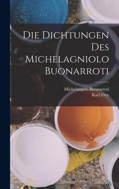 Produktbild: Die Dichtungen Des Michelagniolo Buonarroti