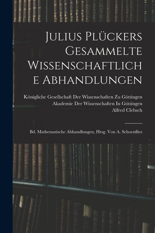 Produktbild: Julius Pl&uuml;ckers Gesammelte Wissenschaftliche Abhandlungen