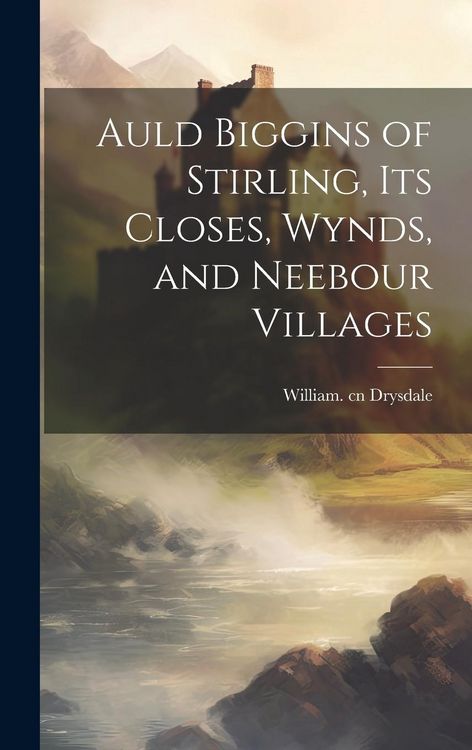 Produktbild: Auld Biggins of Stirling, Its Closes, Wynds, and Neebour Villages