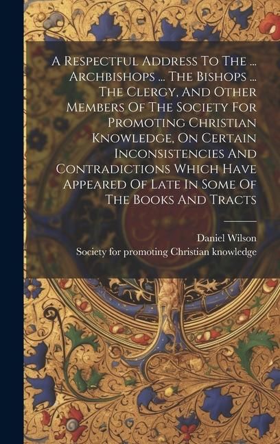 Produktbild: A Respectful Address To The ... Archbishops ... The Bishops ... The Clergy, And Other Members Of The Society For Promoting Christian Knowledge, On Cer