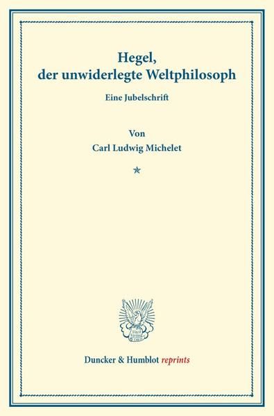Produktbild: Hegel, der unwiderlegte Weltphilosoph.