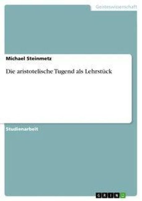 Produktbild: Die aristotelische Tugend als Lehrst&uuml;ck