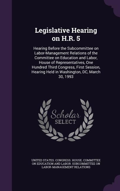 Produktbild: Legislative Hearing on H.R. 5: Hearing Before the Subcommittee on Labor-Management Relations of the Committee on Education and Labor, House of Repres