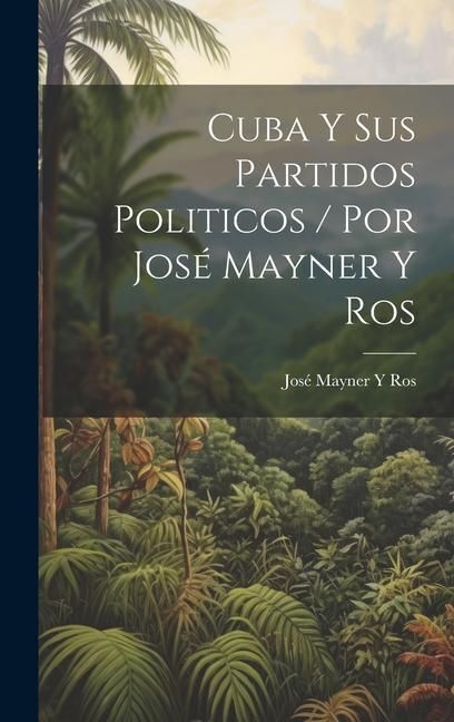 Produktbild: Cuba Y Sus Partidos Politicos / Por Jos&eacute; Mayner Y Ros