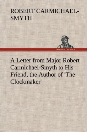 Produktbild: A Letter from Major Robert Carmichael-Smyth to His Friend, the Author of 'The Clockmaker'