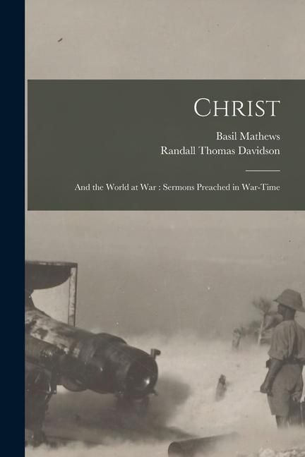 Produktbild: Christ: and the World at War: Sermons Preached in War-time