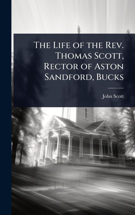 Produktbild: The Life of the Rev. Thomas Scott, Rector of Aston Sandford, Bucks