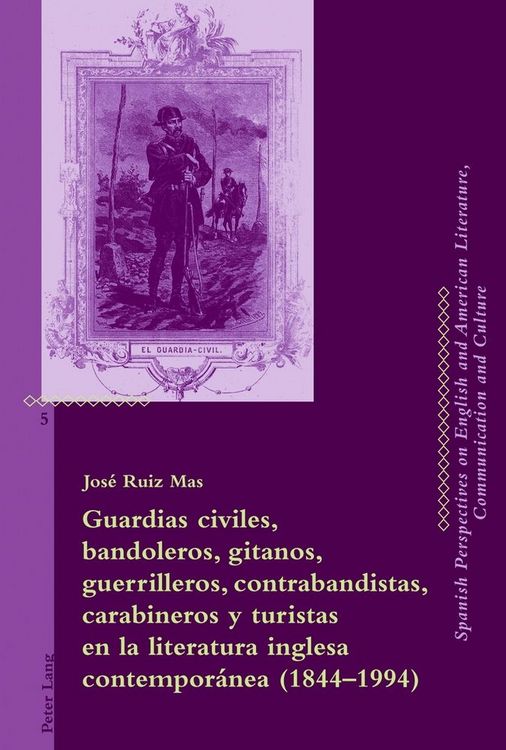 Produktbild: Guardias civiles, bandoleros, gitanos, guerrilleros, contrabandistas, carabineros y turistas en la literatura inglesa contempor&aacute;nea (1844-1994)