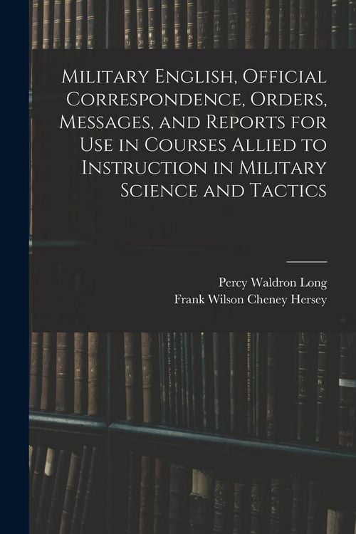 Produktbild: Military English, Official Correspondence, Orders, Messages, and Reports for use in Courses Allied to Instruction in Military Science and Tactics