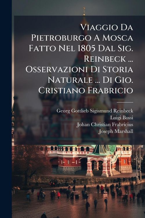 Produktbild: Viaggio Da Pietroburgo A Mosca Fatto Nel 1805 Dal Sig. Reinbeck ... Osservazioni Di Storia Naturale ... Di Gio. Cristiano Frabricio
