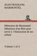 Produktbild: M&eacute;moires de Marmontel (Volume 1 of 3) M&eacute;moires d'un P&egrave;re pour servir &agrave; l'Instruction de ses enfans