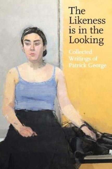 Produktbild: The Likeness is in the Looking: Collected Writings by Patrick George
