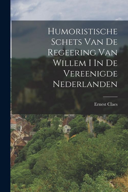 Produktbild: Humoristische Schets Van De Regeering Van Willem I In De Vereenigde Nederlanden