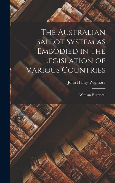 Produktbild: The Australian Ballot System as Embodied in the Legislation of Various Countries: With an Historical