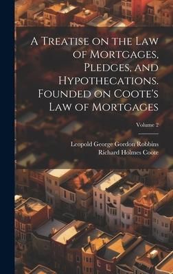 Produktbild: A Treatise on the law of Mortgages, Pledges, and Hypothecations. Founded on Coote's Law of Mortgages; Volume 2
