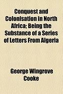 Produktbild: Conquest and Colonisation in North Africa; Being the Substance of a Series of Letters from Algeria