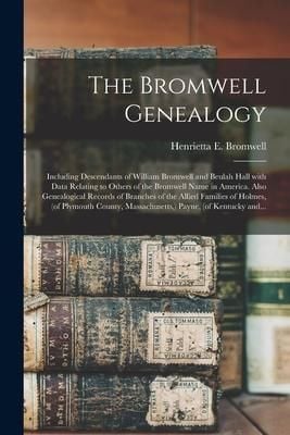Produktbild: The Bromwell Genealogy: Including Descendants of William Bromwell and Beulah Hall With Data Relating to Others of the Bromwell Name in America