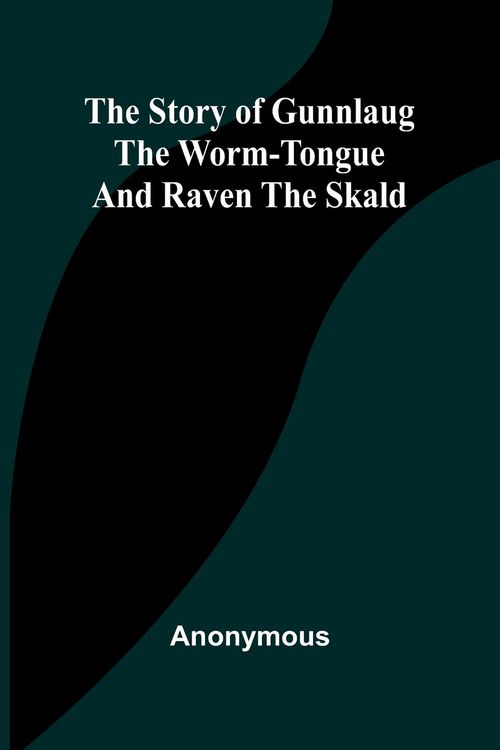 Produktbild: The Story of Gunnlaug the Worm-Tongue and Raven the Skald