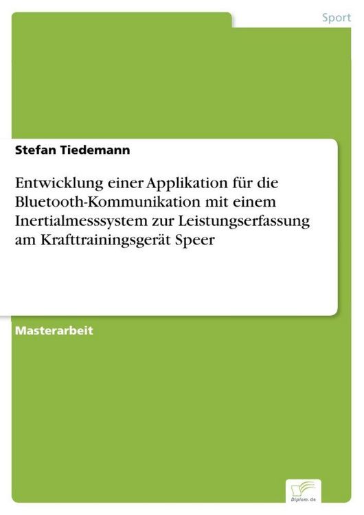 Produktbild: Entwicklung einer Applikation f&uuml;r die Bluetooth-Kommunikation mit einem Inertialmesssystem zur Leistungserfassung am Krafttrainingsger&auml;t Speer