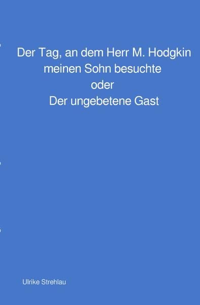 Produktbild: Der Tag, an dem Herr M. Hodgkin meinen Sohn besuchte oder Der ungebetene Gast