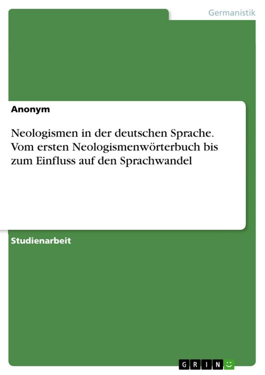 Produktbild: Neologismen in der deutschen Sprache. Vom ersten Neologismenwörterbuch bis zum Einfluss auf den Sprachwandel