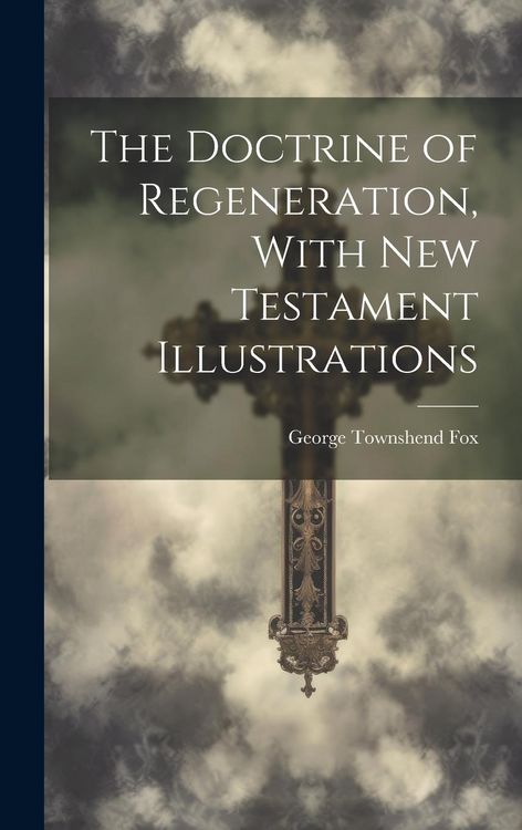 Produktbild: The Doctrine of Regeneration, With New Testament Illustrations