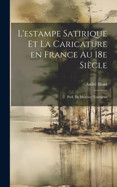Produktbild: L'estampe satirique et la caricature en France au 18e si&egrave;cle; pr&eacute;f. de Maurice Tourneux