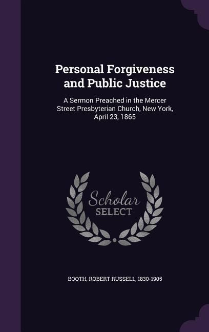 Produktbild: Personal Forgiveness and Public Justice: A Sermon Preached in the Mercer Street Presbyterian Church, New York, April 23, 1865