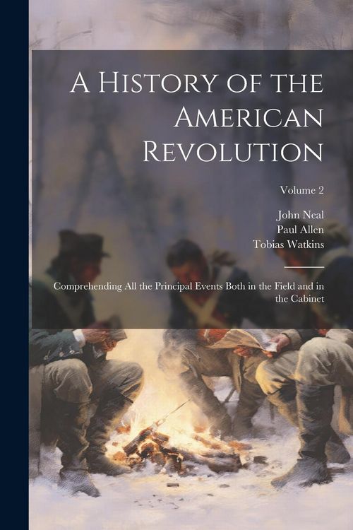 Produktbild: A History of the American Revolution; Comprehending all the Principal Events Both in the Field and in the Cabinet; Volume 2