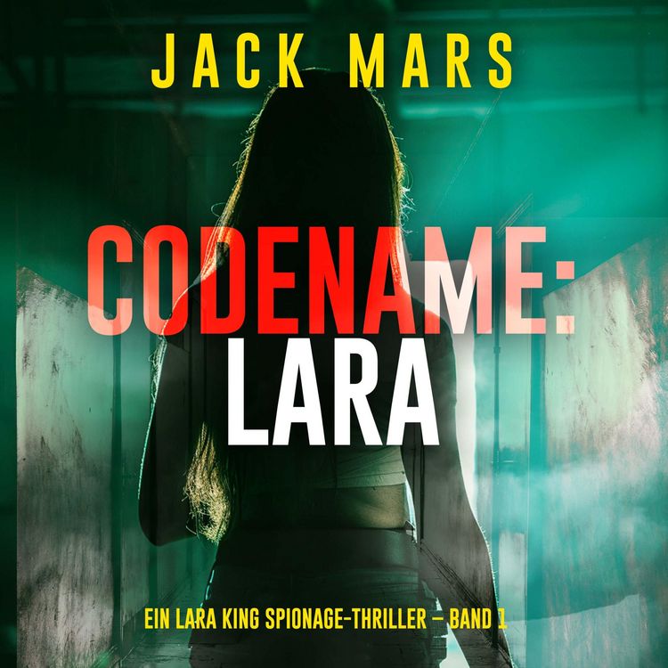 Produktbild: Codename: Lara (Ein Lara King Spionage-Thriller &ndash; Band 1)