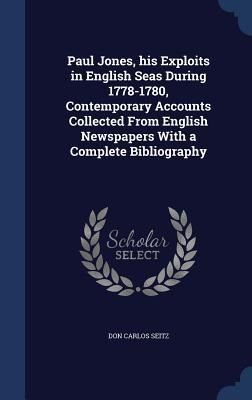Produktbild: Paul Jones, his Exploits in English Seas During 1778-1780, Contemporary Accounts Collected From English Newspapers With a Complete Bibliography