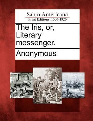 Produktbild: The Iris, or, Literary messenger.