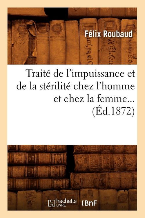 Produktbild: Trait&eacute; de l'Impuissance Et de la St&eacute;rilit&eacute; Chez l'Homme Et Chez La Femme (&Eacute;d.1872)