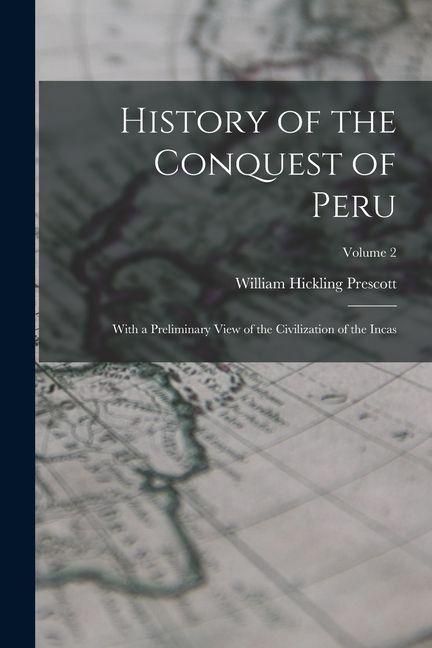 Produktbild: History of the Conquest of Peru: With a Preliminary View of the Civilization of the Incas; Volume 2