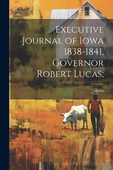 Produktbild: Executive Journal of Iowa 1838-1841, Governor Robert Lucas;