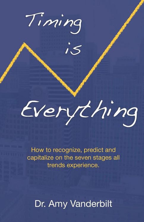 Produktbild: Timing Is Everything - How to Recognize, Predict and Capitalize on the Seven Stages All Trends Experience [Paperback]