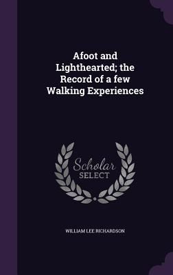 Produktbild: Afoot and Lighthearted; the Record of a few Walking Experiences