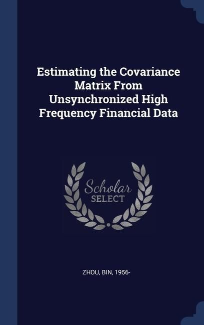 Produktbild: Estimating the Covariance Matrix From Unsynchronized High Frequency Financial Data