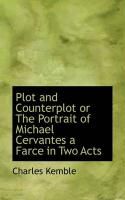 Produktbild: Plot and Counterplot or the Portrait of Michael Cervantes a Farce in Two Acts