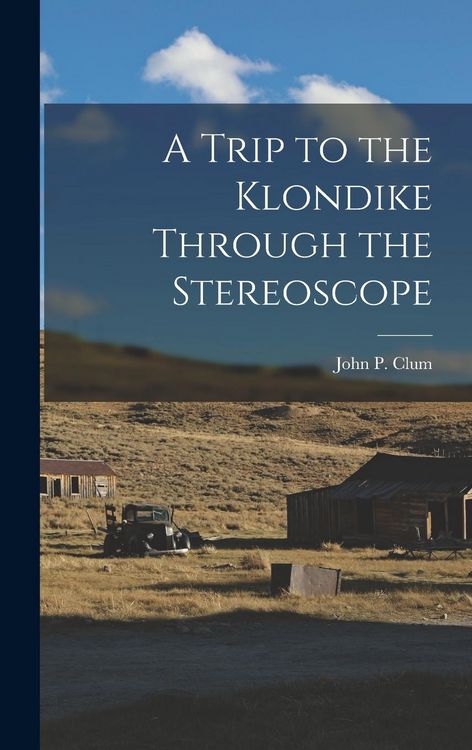 Produktbild: A Trip to the Klondike Through the Stereoscope