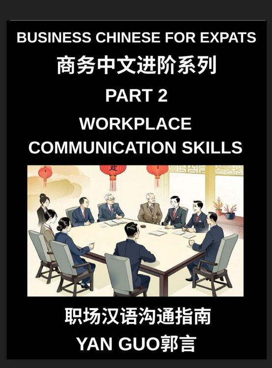 Produktbild: Business Chinese for Expats (Part 2)- Foundations for Expats, Complete Beginner Guide to Mandarin for Workplace Communication, Professional Etiquette, and Real Life Business Conversations in Chinese Culture